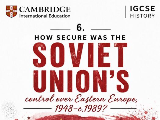 IGCSE - How secure was the USSR’s control over Eastern Europe, 1948–c.1989?