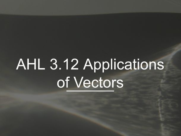 IB Math AI AHL 3.12 - Applications of Vectors