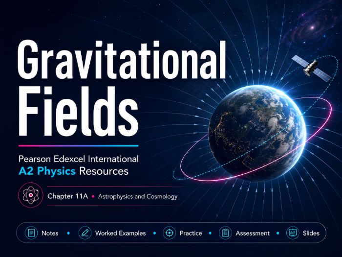 11A - Gravitational Fields Teacher Pack - Physics International A2/A Level Pearson Edexcel