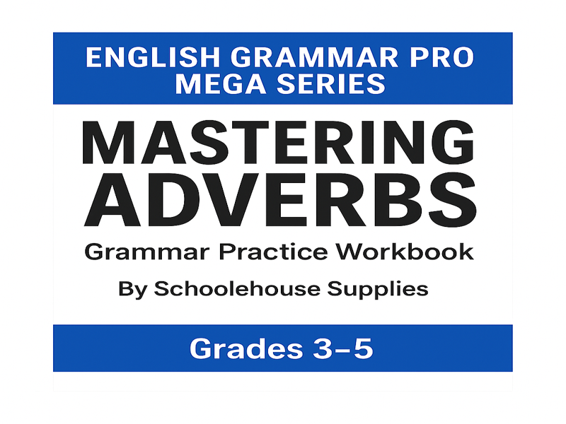 English Grammar: Mastering Adverbs – Complete Workbook (Grades 3–5)