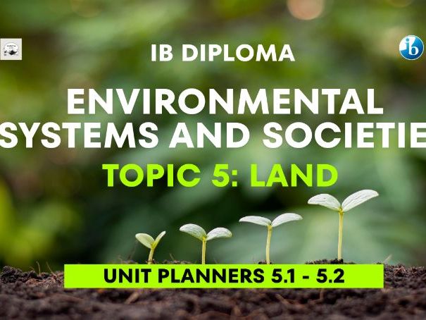 IB Environmental Systems and Societies (ESS) Complete Topic 5 Land Bundle – Unit Planners 5.1 - 5.2