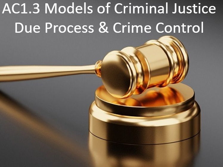Criminology L3 WJEC UNIT 4 AC 1.3 Models of Criminal Justice