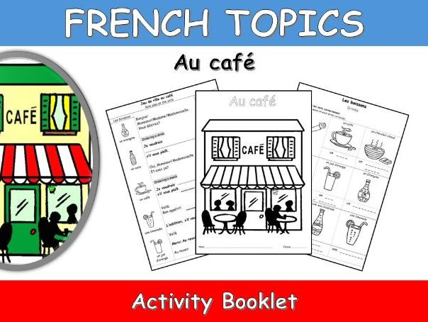 FRENCH TOPICS: AU CAFE -AT THE CAFE-ACTIVITY BOOKLET
