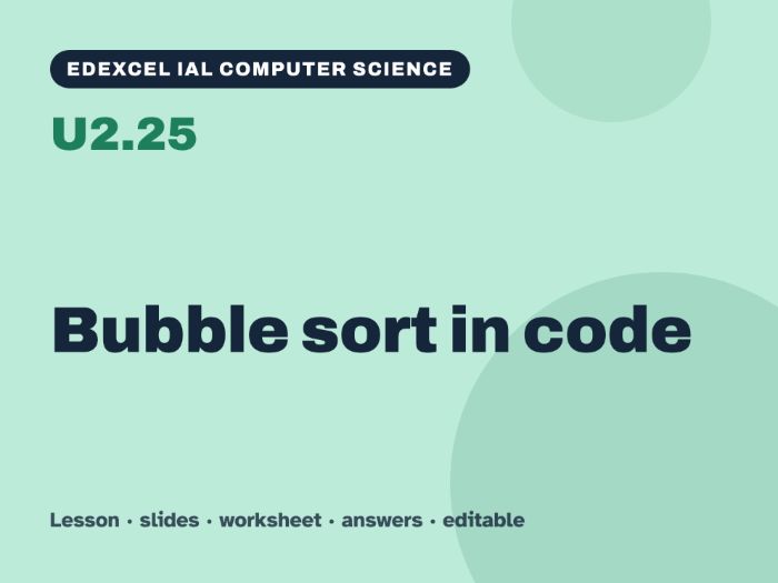 Edexcel IAL Computer Science – U2.25 Bubble sort in code – Lesson & Worksheet