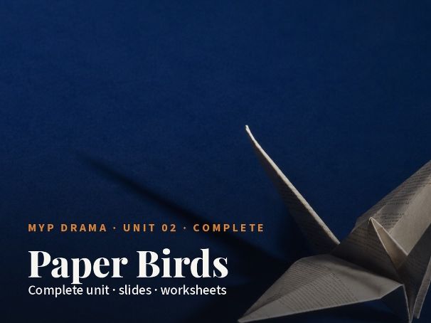 MYP  Paper Birds Devised Complete | Unit Plan plus PowerPoint and Worksheets