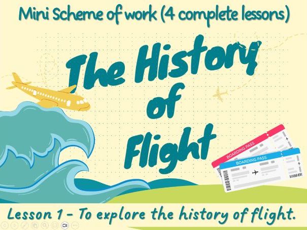 The History of Flight Lesson 1 - To explore the history of flight.