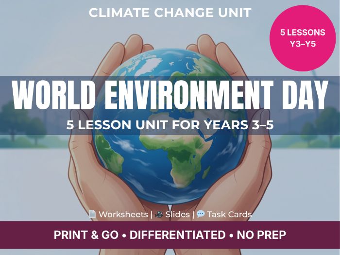 World Environment Day – Climate Change Unit (Years 3–5) | 5 Lessons + Differentiated Resources