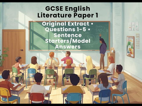GCSE English Literature Paper 1 Original Extract • Questions 1-5 • Sentence Starters/Model Answers