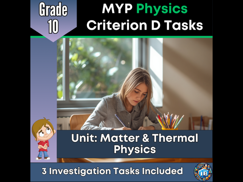 MYP Grade 10 Physics: 3 Criterion D Assessment Tasks - Matter and Thermal Physics - 2026