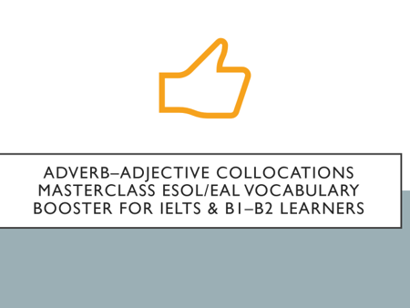 Adverb–Adjective Collocations Masterclass –ESOL/EAL Vocabulary Booster for IELTS B1–B2 Learners | I