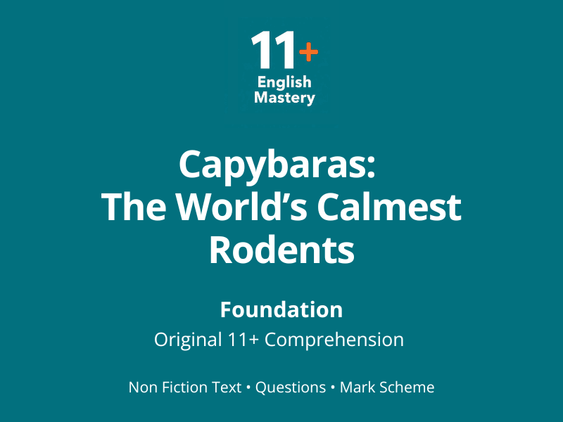 11+ Comprehension Paper – Capybaras: The World’s Calmest Rodents (Non‑Fiction, Foundation/Teal)