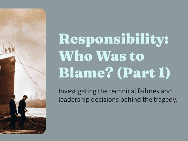 Titanic - Responsibility: Who Was to Blame? (Part 1)