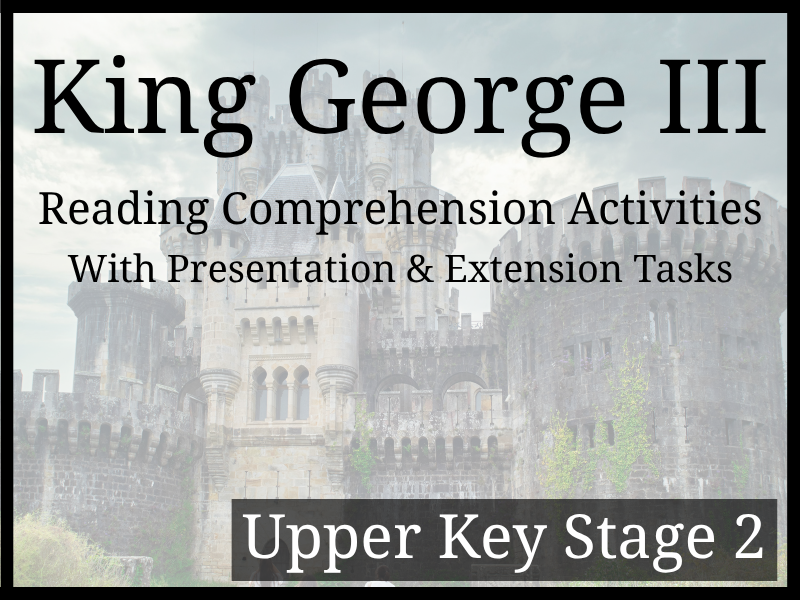 King George III Reading Comprehension Activities | Year 5 & Year 6 | UKS2