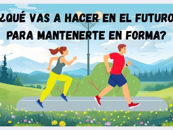 ¿Qué vas a hacer en el futuro para mantenerte en forma?