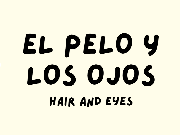 YEAR 7 EL PELO Y LOS OJOS - Spanish