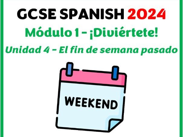 GCSE Spanish 2024 -Module 1 (¡Diviértete) - Unit 4 (El fin de semana pasado)
