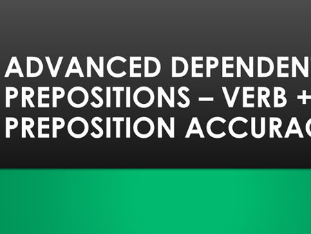 Advanced Dependent Prepositions – Verb + Preposition Accuracy for IELTS, ESOL & Academic English