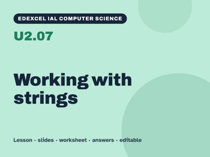 Edexcel IAL Computer Science – U2.07 Working with strings – Lesson & Worksheet