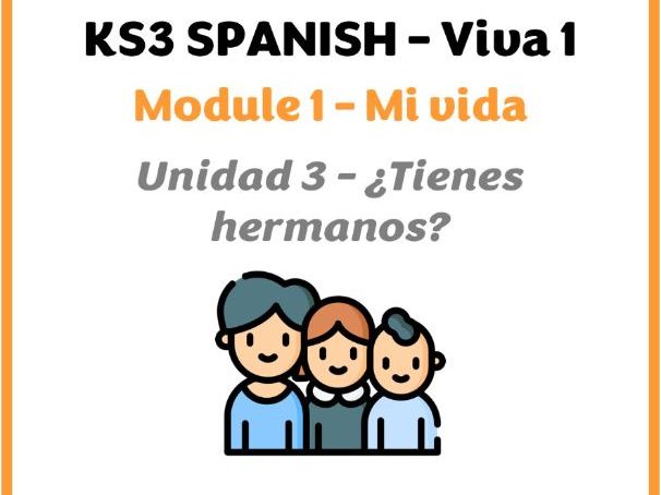 KS3 Spanish - Viva 1 - Module 1 (Mi vida) - Unit 3 (Tienes hermanos?)