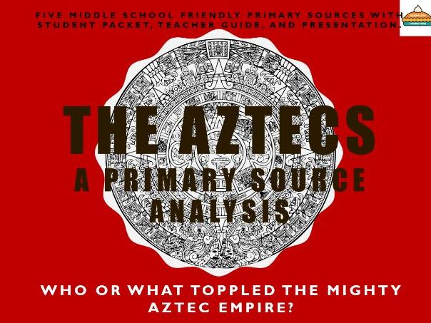 Aztec Primary Source Analysis: Who or What toppled the mighty Aztec empire?