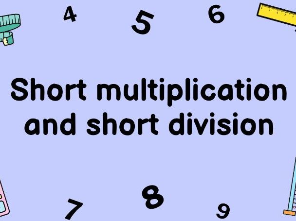 Year 5 Short Multiplication and Short Division