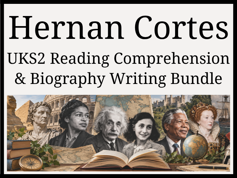 Hernan Cortes Reading Comprehension & Biography Writing Bundle | Year 5 & Year 6 | UKS2