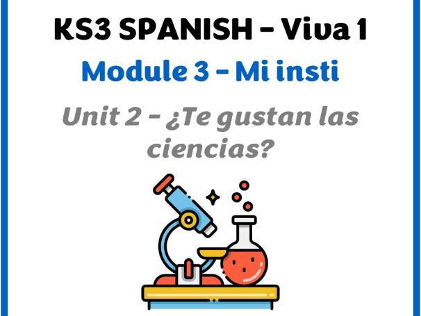 KS3 Spanish - Viva 1 - Módulo 3 (Mi insti) - Unidad 2 (¿Te gustan las ciencias?)
