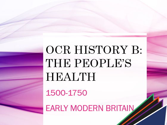 OCR History B: The People's Health - Early Modern Britain 1500-1750 Revision