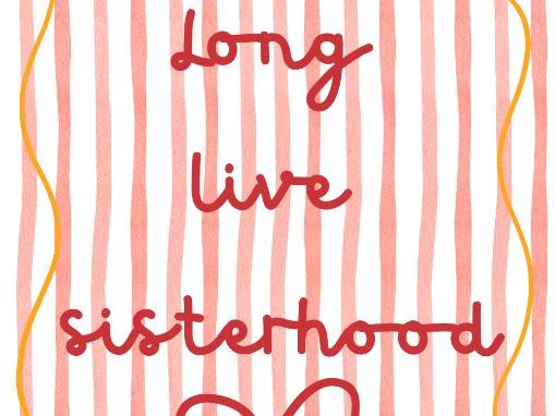 Long Live Sisterhood