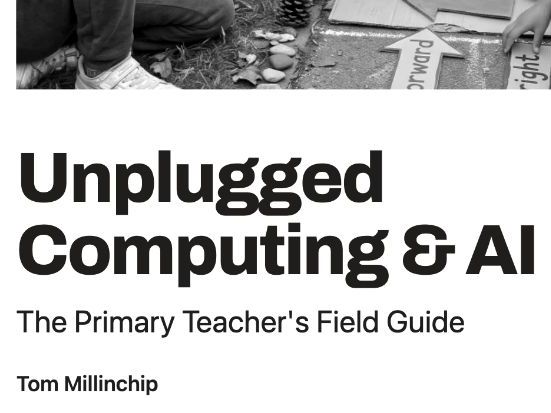 Unplugged Computing & AI The Primary Teacher's Field Guide