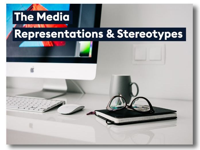 The Media: Representations and Stereotypes