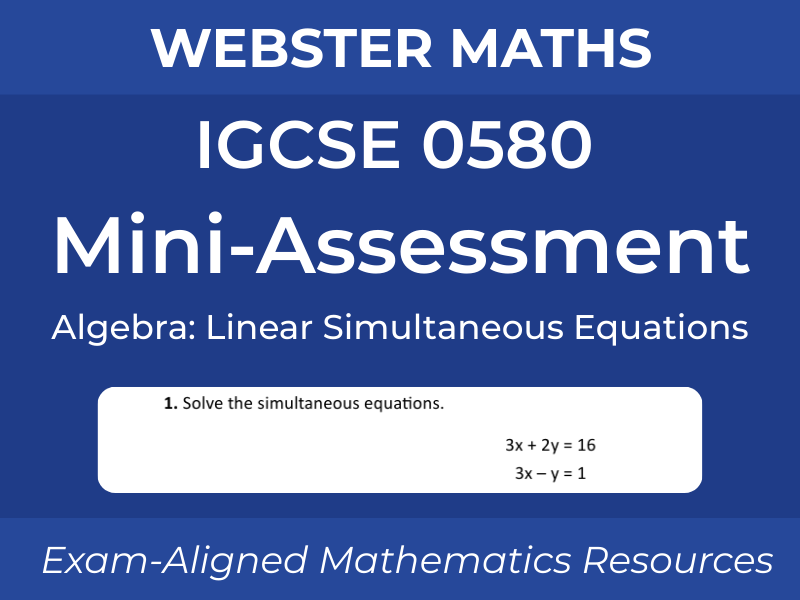 IGCSE 0580 Algebra – Linear Simultaneous Equations – Mini-Assessment