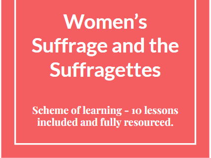 The Suffragettes/Suffrage Movement - Year 8 scheme of learning