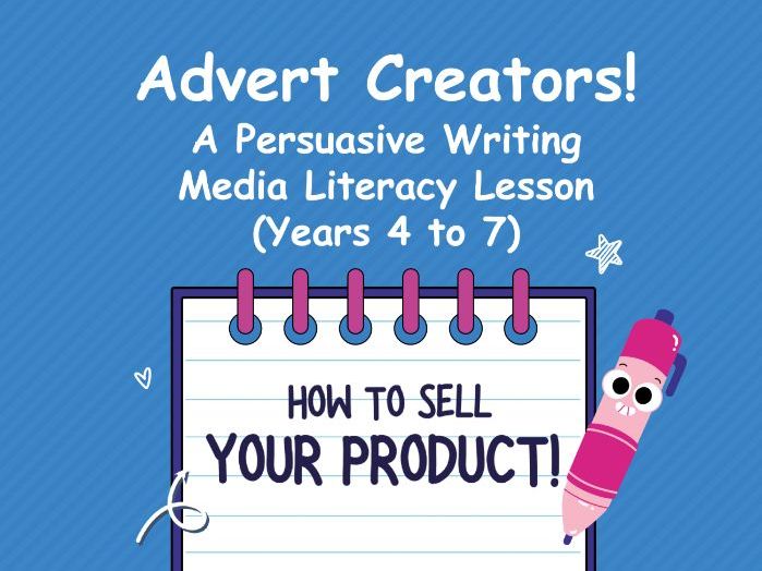Advert Creators: Persuasive Writing & Media Literacy Lesson – Years 4–7