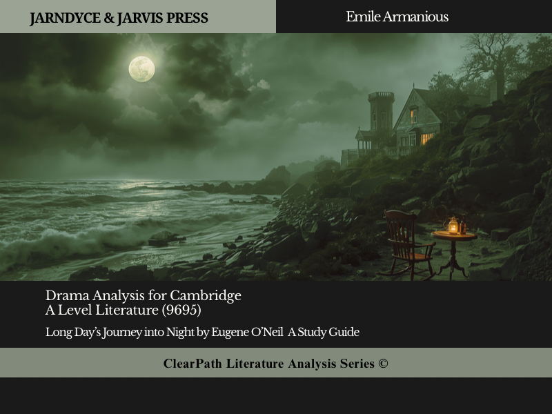 Cambridge A Level Literature (9695) Long Day’s Journey into Night by Eugene O’Neill —A Study Guide