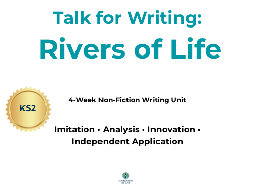 Rivers of Life – Talk for Writing Non-Fiction Unit (KS2 | 4 Weeks)