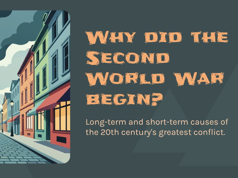 The Second World War - Why did the Second World War begin?
