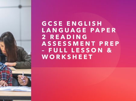 GCSE English Language Paper 2 Reading Assessment Prep – Full Lesson & Worksheet
