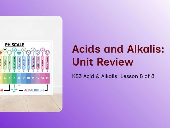 KS3 - Acids & Alkalis - Lesson 8 – End‑of‑Topic Review & Assessment