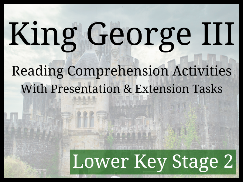 King George III Reading Comprehension Activities | Year 3 & Year 4 | LKS2