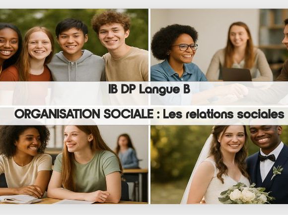 6. IB DP French B: ORGANISATION SOCIALE : Les relations sociales