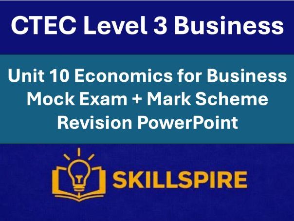 CTEC Level 3 Business | Unit 10 Economics for Business |Mock Exam, Mark Scheme & Revision PowerPoint