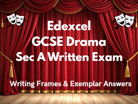 Edexcel GCSE Drama Section A Exam Structures and Writing Frame Guidance
