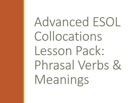 Advanced ESOL Collocations & Phrasal Verbs Lesson Pack – Meanings, Usage & Fluency Practice (E3–L