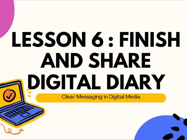 Lesson 6 Digital Messaging : Finish & Share