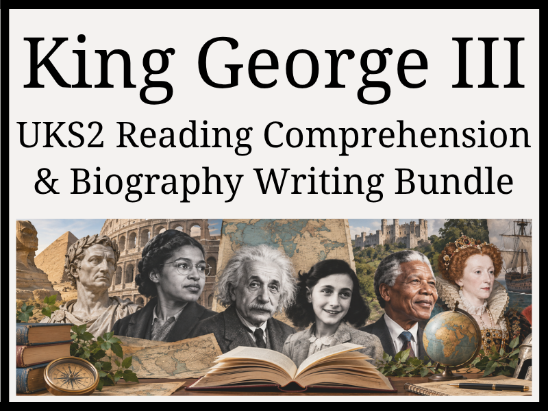 King George III Reading Comprehension & Biography Writing Bundle | Year 5 & Year 6 | UKS2