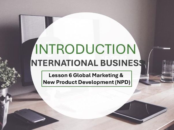 Introduction to International Business - Lesson 6 Global Marketing & New Product Development (NPD)