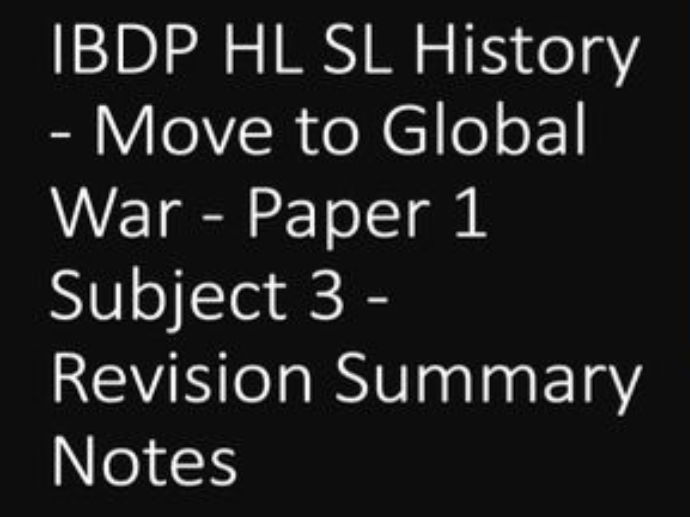 IBDP HL SL History - Move to Global War - Paper 1 Subject 3 - Revision Summary Notes