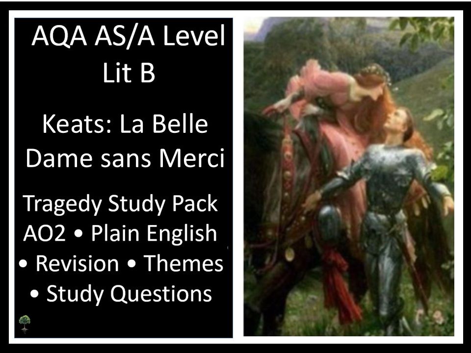 KEATS: LA BELLE DAME Tragedy Study Pack I AO2 I Plain English I Revision I Themes I Study Questions - AQA LIT B