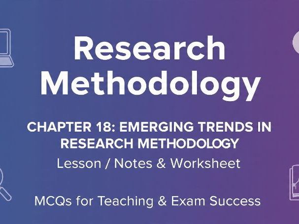 Research Methodology: Chapter 18 – Emerging Trends in Research Methodology | Full Lesson, Notes, Wor